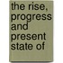 The Rise, Progress And Present State Of