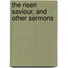 The Risen Saviour, And Other Sermons door Edward Massie