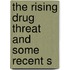 The Rising Drug Threat And Some Recent S