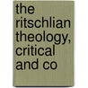The Ritschlian Theology, Critical And Co door Alfred Ernest Garvie