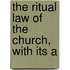 The Ritual Law Of The Church, With Its A