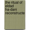 The Ritual Of Eldad Ha-Dani Reconstructe door ha-Dani Eldad