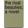 The Rival Beauties; A Novel door Miss Pardoe