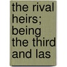 The Rival Heirs; Being The Third And Las by Augustine David Crake