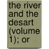 The River And The Desart (Volume 1); Or