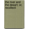 The River And The Desart; Or, Recollecti by Julia S.H. Pardoe