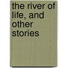 The River Of Life, And Other Stories door Kuprin