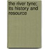 The River Tyne; Its History And Resource