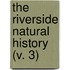 The Riverside Natural History (V. 3)