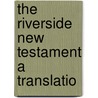 The Riverside New Testament A Translatio by William G. Ballantine
