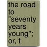The Road To "Seventy Years Young"; Or, T door Emily Mulkin Bishop