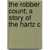 The Robber Count; A Story Of The Hartz C by Julius Wolff