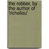 The Robber, By The Author Of 'Richelieu'