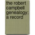 The Robert Campbell Genealogy; A Record