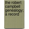 The Robert Campbell Genealogy; A Record by Frederic Campbell