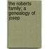 The Roberts Family; A Genealogy Of Josep