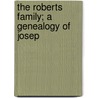 The Roberts Family; A Genealogy Of Josep door Amorena Roberts Grant