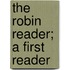 The Robin Reader; A First Reader