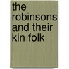 The Robinsons And Their Kin Folk door Robinson Genealogical Society