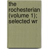 The Rochesterian (Volume 1); Selected Wr by Joseph O'Connor
