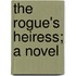 The Rogue's Heiress; A Novel