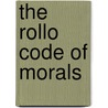 The Rollo Code Of Morals door Jacob Abbott