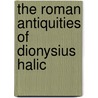 The Roman Antiquities Of Dionysius Halic by Dionysius