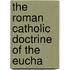 The Roman Catholic Doctrine Of The Eucha