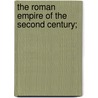 The Roman Empire Of The Second Century; door William Wolfe Capes