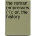 The Roman Empresses (1); Or, The History