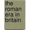 The Roman Era In Britain door John Ward