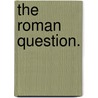 The Roman Question. door mrs. annie t. wood