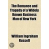 The Romance And Tragedy Of A Widely Know by William Ingraham Russell