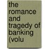 The Romance And Tragedy Of Banking (Volu