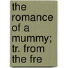 The Romance Of A Mummy; Tr. From The Fre door Th�Ophile Gautier