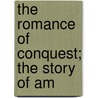 The Romance Of Conquest; The Story Of Am door William Elliott Griffis