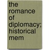 The Romance Of Diplomacy; Historical Mem door Sir Robert Murray Keith