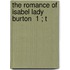The Romance Of Isabel Lady Burton  1 ; T
