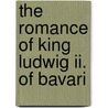 The Romance Of King Ludwig Ii. Of Bavari door Frances A. Gerard
