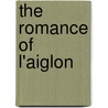 The Romance Of L'Aiglon door Charles Didier