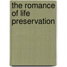 The Romance Of Life Preservation by James Burnley