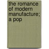 The Romance Of Modern Manufacture; A Pop door Charles Robert Gibson