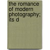 The Romance Of Modern Photography; Its D door Charles Robert Gibson