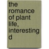 The Romance Of Plant Life, Interesting D door George Francis Scott Elliot