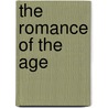 The Romance Of The Age by Edward Ely Dunbar