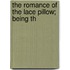 The Romance Of The Lace Pillow; Being Th