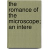 The Romance Of The Microscope; An Intere door Charles Aubrey Ealand