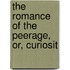 The Romance Of The Peerage, Or, Curiosit