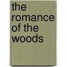 The Romance Of The Woods by Frederick Whishaw