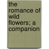 The Romance Of Wild Flowers; A Companion door Edward Step